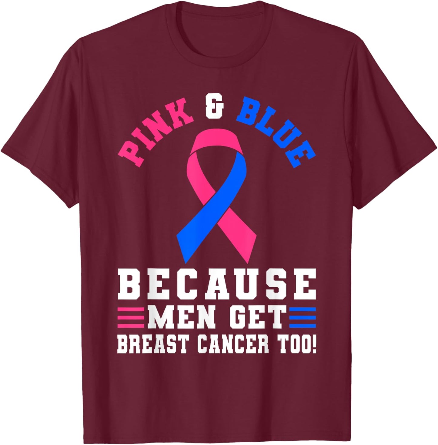 Pink And blue Because Men Get Breast Cancer Too T-Shirt - T-Shirt | Maroon