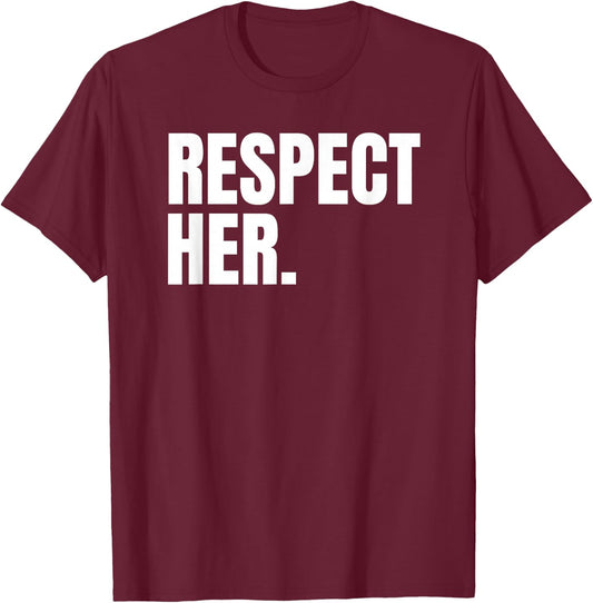 Respect Her Shirt - Protect Cherish Please Love Marry Honor T-Shirt - T-Shirt | Maroon
