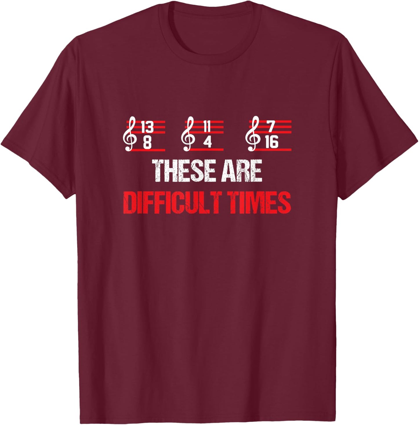 Musician Music Notes - These Are Difficult Times T-Shirt - T-Shirt | Maroon