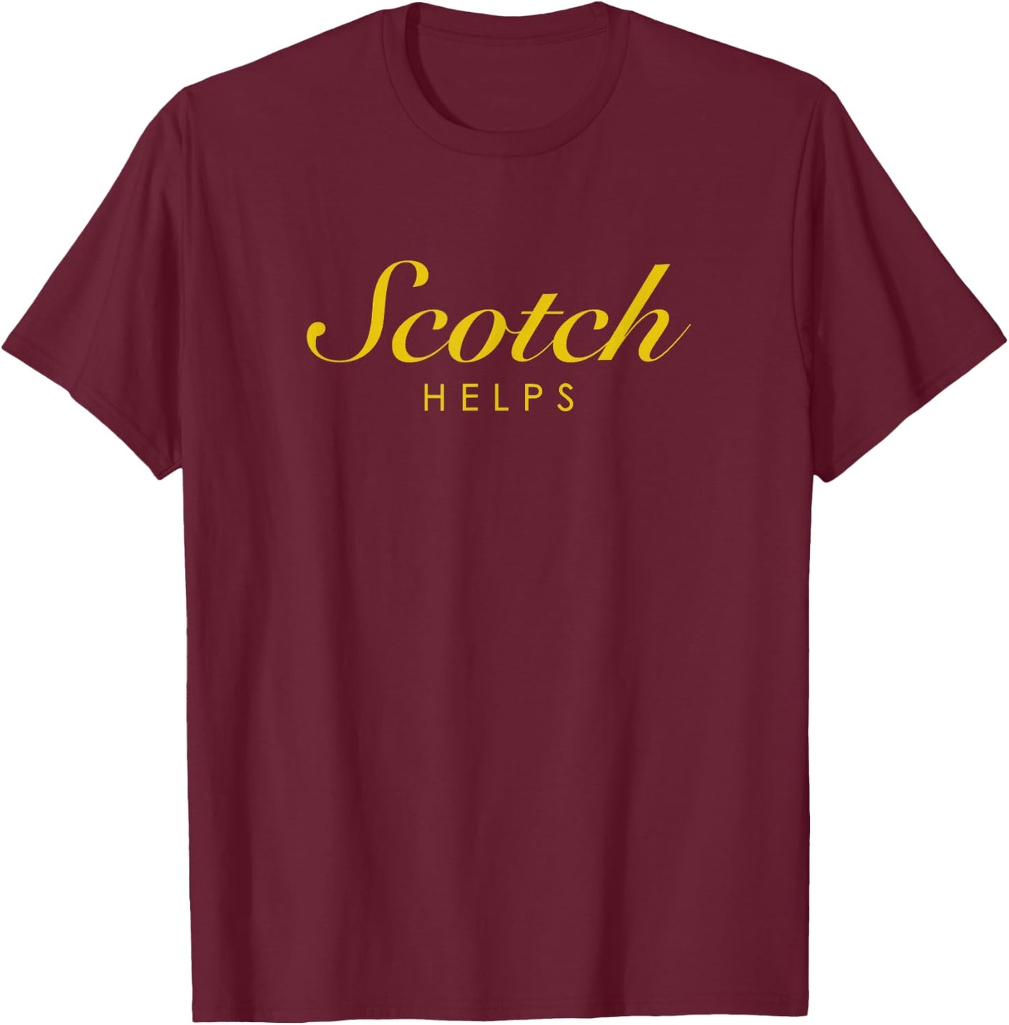 Funny Scotch Helps Gift Scotch and Single Malt Lovers T-Shirt - T-Shirt | Maroon