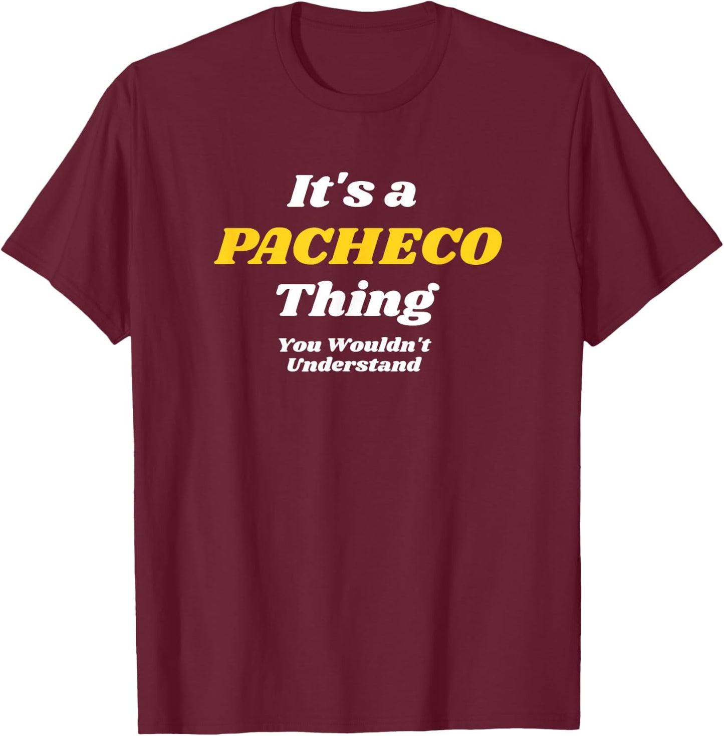 It's A Pacheco Thing You Wouldn’T Understand | Family T-Shirt - T-Shirt | Maroon