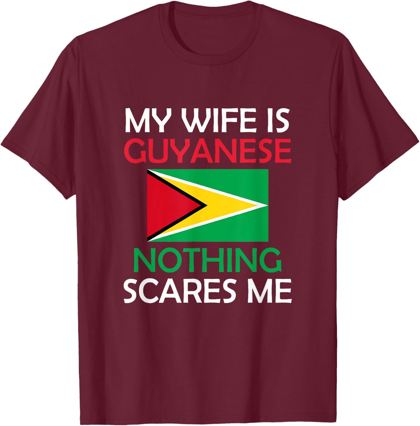 I Love My Guyanese Wife Nothing Scares Me Guyana Spouse T-Shirt - T-Shirt | Maroon