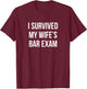 I Survived My Wife's Bar Exam T-Shirt - T-Shirt | Maroon