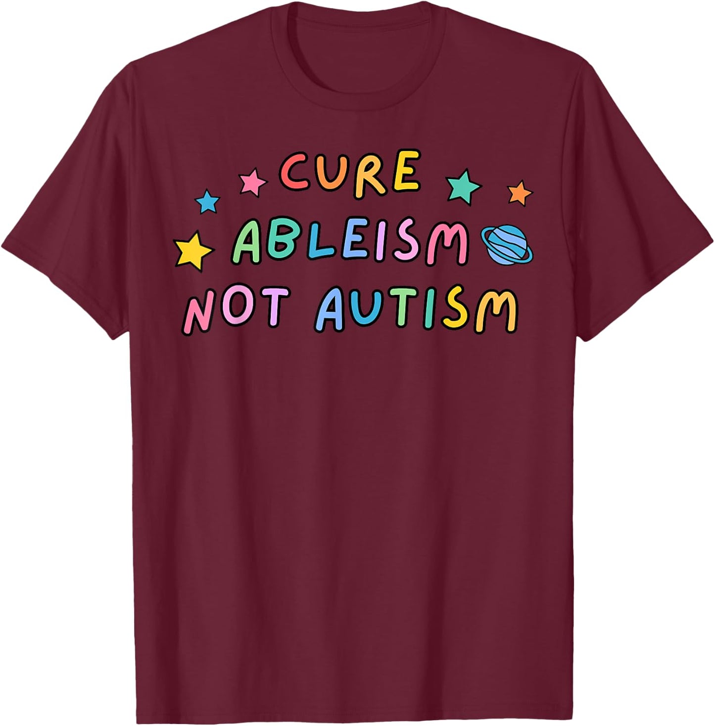Cure Ableism Not Autism Autism Awareness Cute T-Shirt - T-Shirt | Maroon
