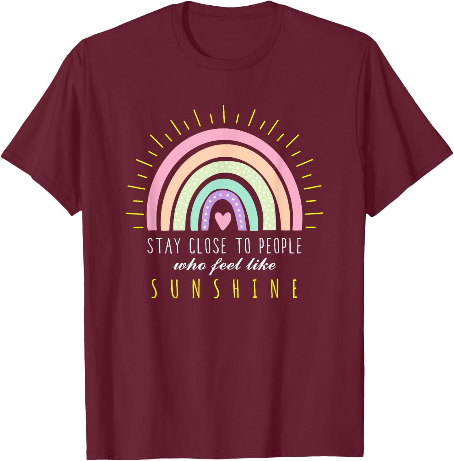 Stay Close to People who Feel Like Sunshine - Boho Rainbow T-Shirt - T-Shirt | Maroon