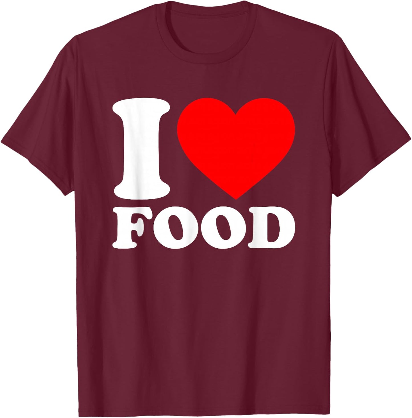 I Love Food T-Shirt - T-Shirt | Maroon