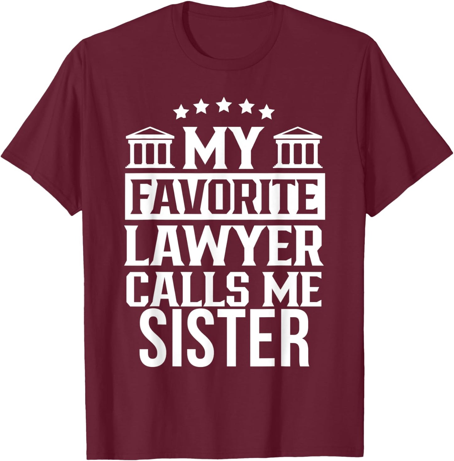 My Favorite Lawyer Calls Me Sister Student Law Firm School T-Shirt - T-Shirt | Maroon