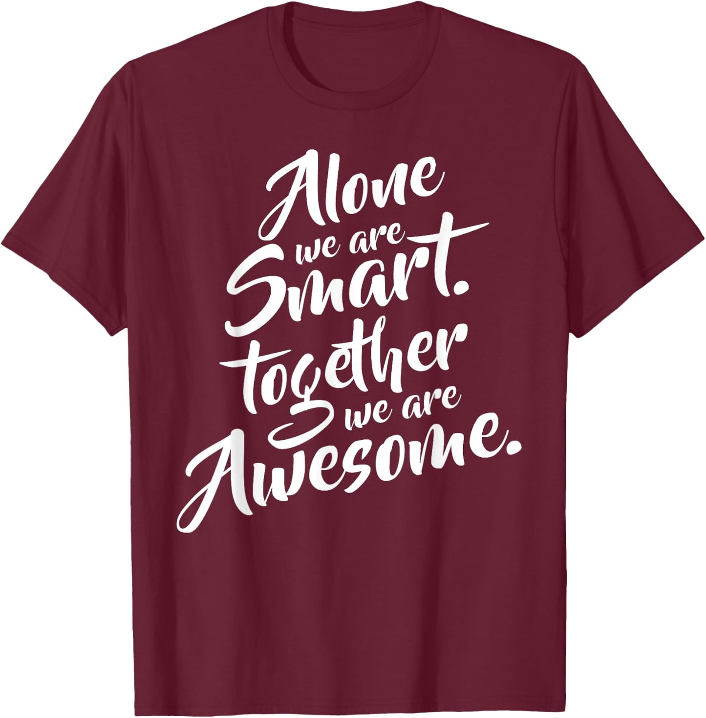 Alone We Are Smart Together We Are Awesome Motivational T-Shirt - T-Shirt | Maroon