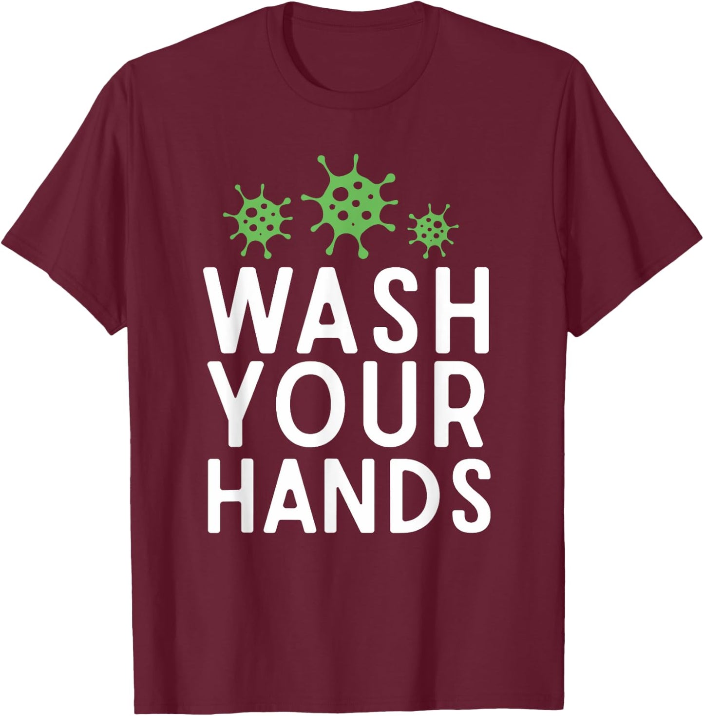 Anti Germs Quote Wash Your Hands Funny Germaphobe Gifts T-Shirt - T-Shirt | Maroon