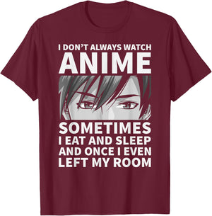 I Don't Always Watch Anime Cute Anime Stuff T-Shirt - T-Shirt | Maroon