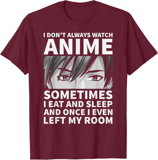 I Don't Always Watch Anime Cute Anime Stuff T-Shirt - T-Shirt | Maroon