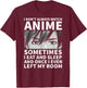 I Don't Always Watch Anime Cute Anime Stuff T-Shirt - T-Shirt | Maroon