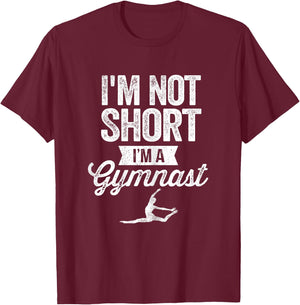 I'm Not Short I'm A Gymnast Gymnastics Gymnast Gifts T-Shirt - T-Shirt | Maroon