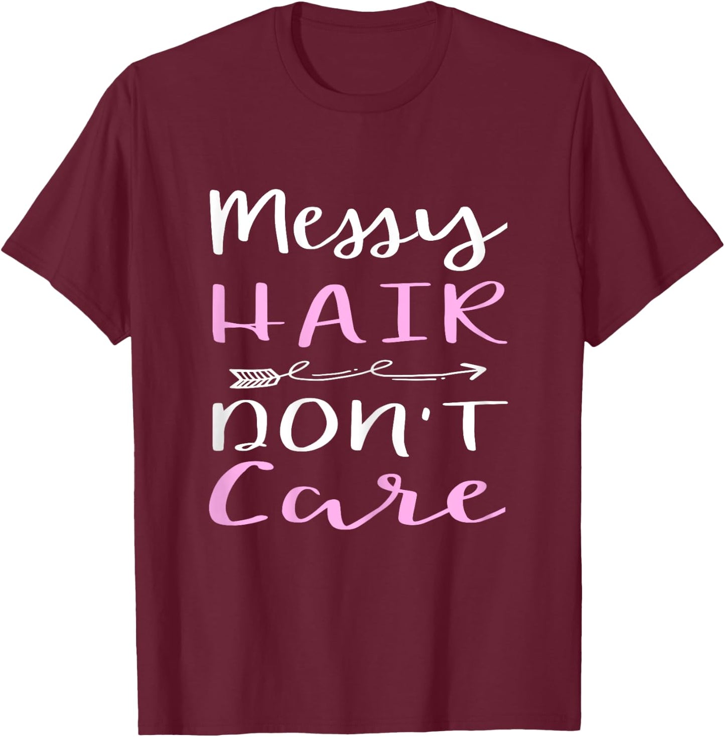 Messy Hair Don't Care T-Shirt - T-Shirt | Maroon