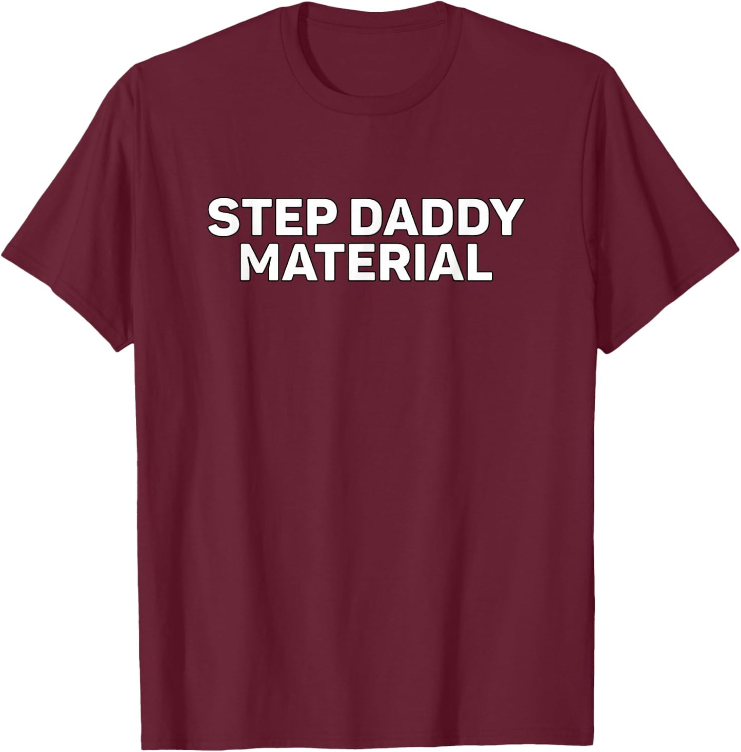 Step Daddy Material T-Shirt - T-Shirt | Maroon