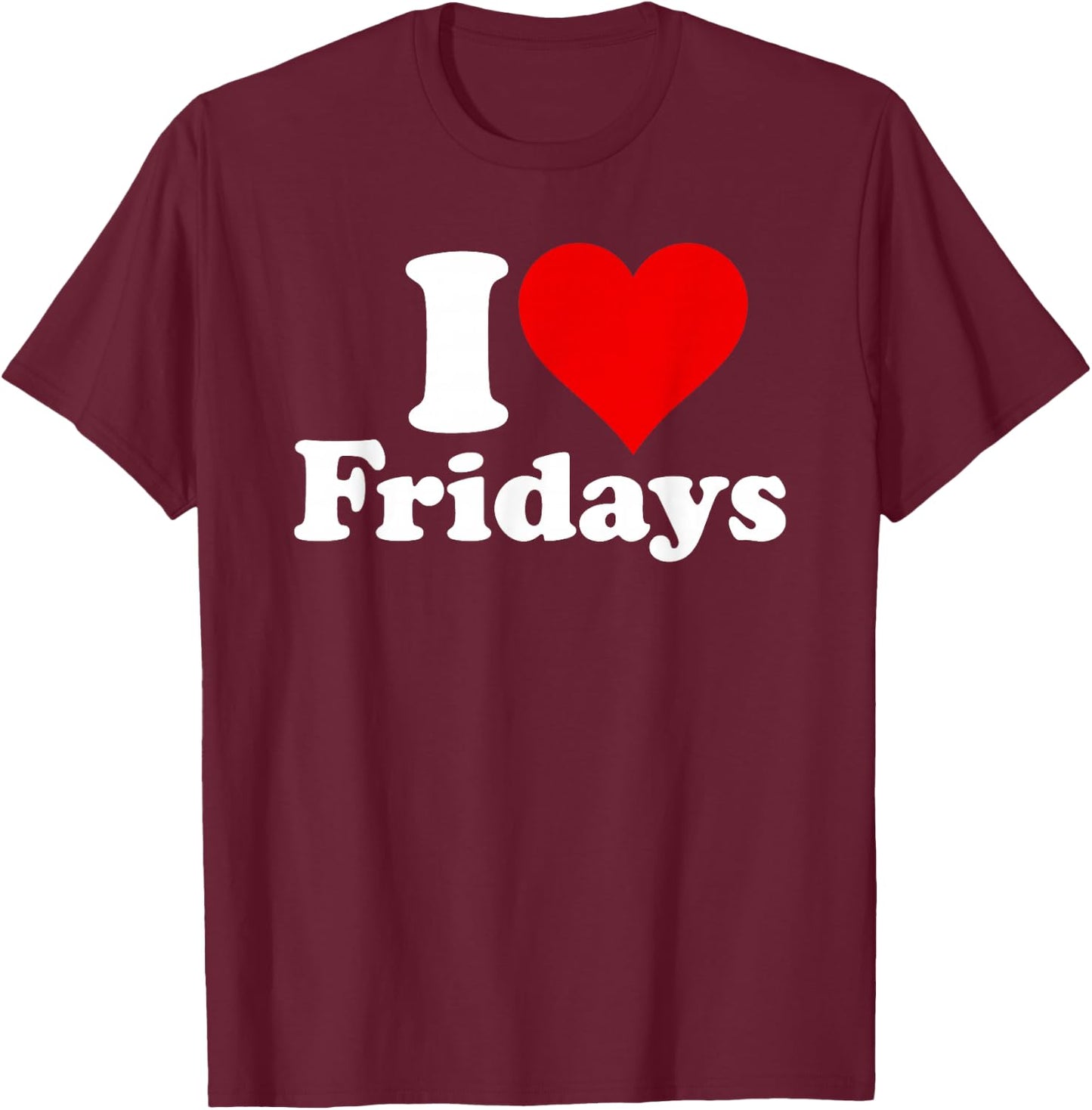I Love Heart Fridays T-Shirt - T-Shirt | Maroon