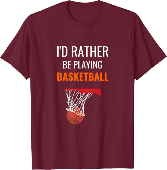 I'd Rather Be Playing Basketball Shirt Funny Basketball T-Shirt - T-Shirt | Maroon