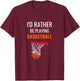I'd Rather Be Playing Basketball Shirt Funny Basketball T-Shirt - T-Shirt | Maroon