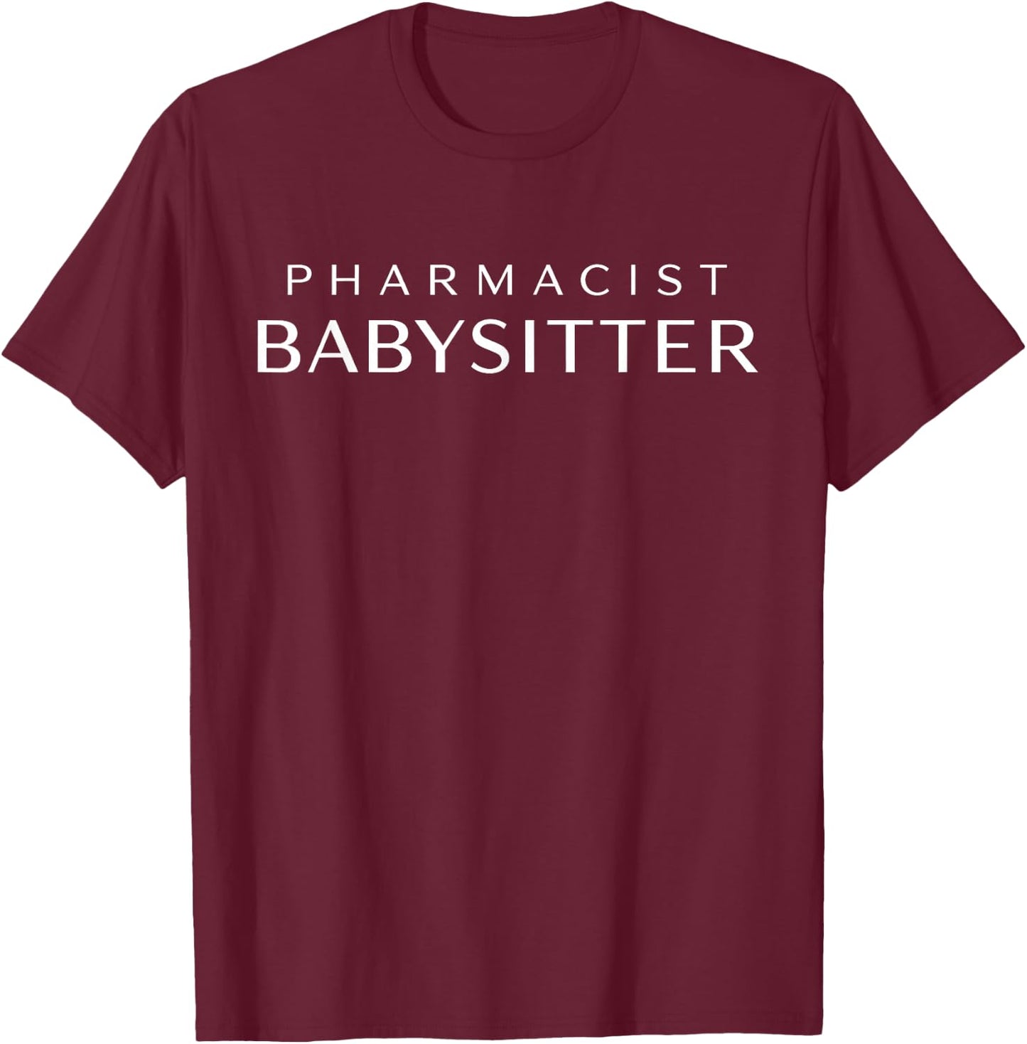 Pharmacist Babysitter Funny Pharmacy Caregiver Care T-Shirt - T-Shirt | Maroon
