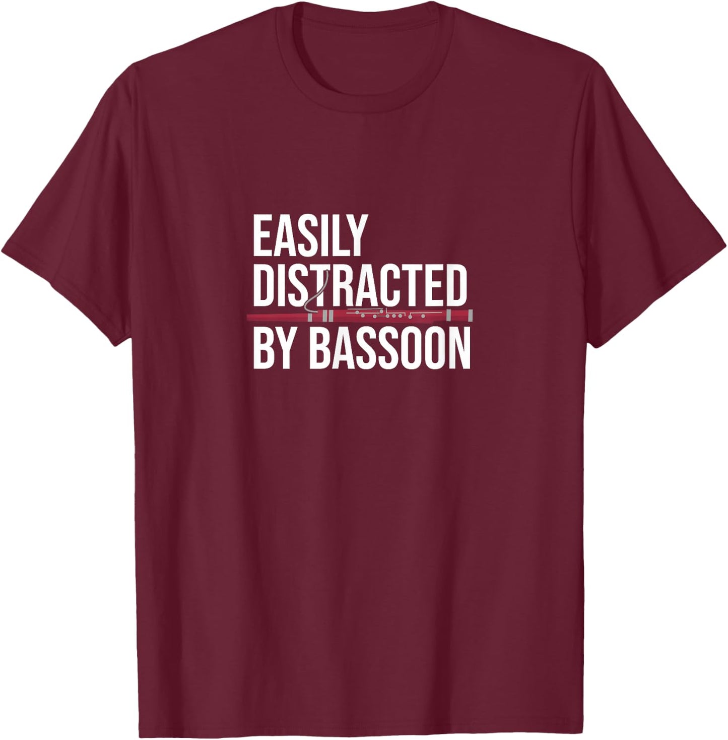 Bassoonist Music Orchestra Easily Distracted By Bassoon T-Shirt - T-Shirt | Maroon