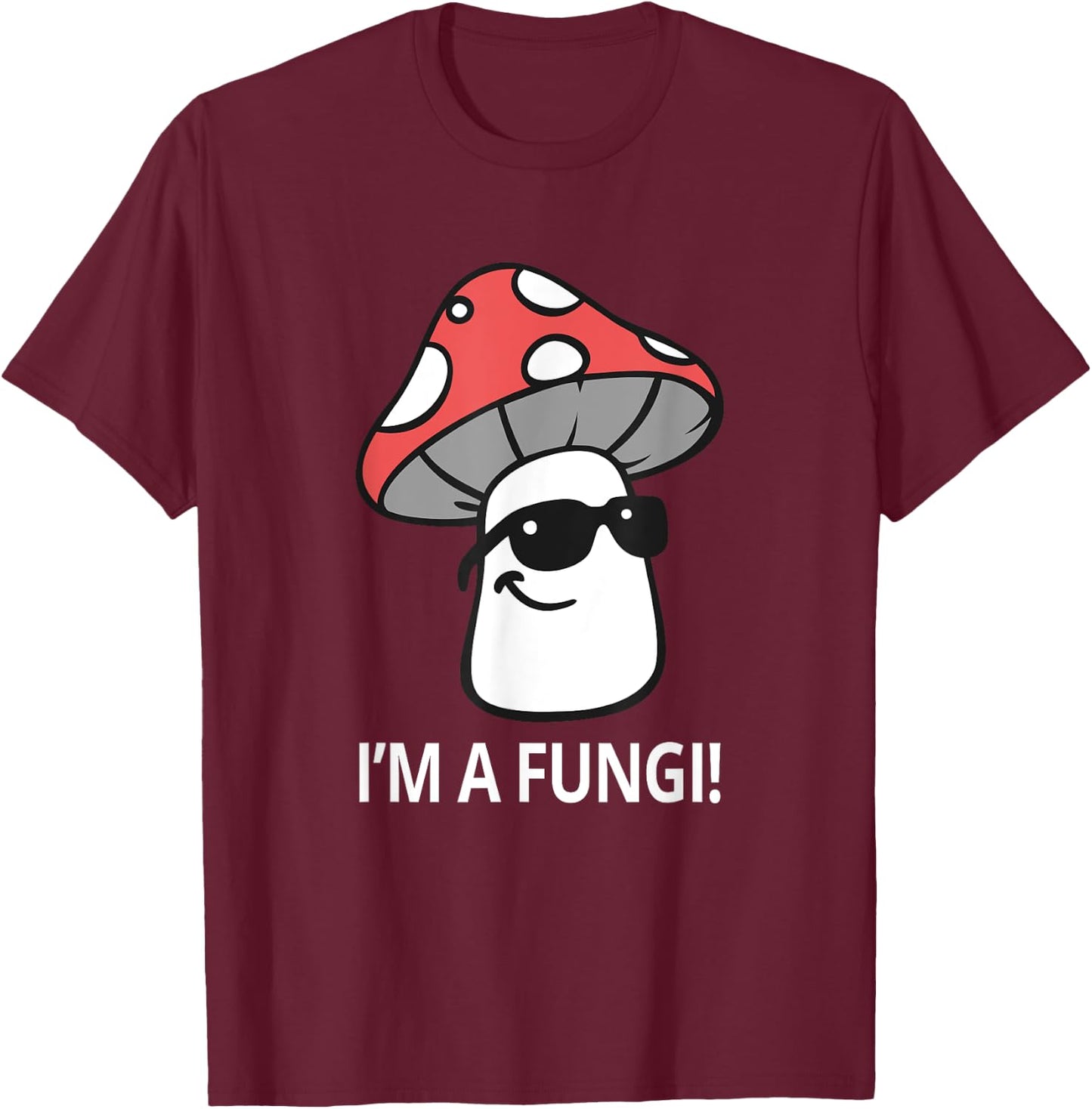 I'm A Fungi Humorous Sarcasm Funny Guy Pun Mushroom Picker T-Shirt - T-Shirt | Maroon