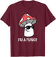 I'm A Fungi Humorous Sarcasm Funny Guy Pun Mushroom Picker T-Shirt - T-Shirt | Maroon