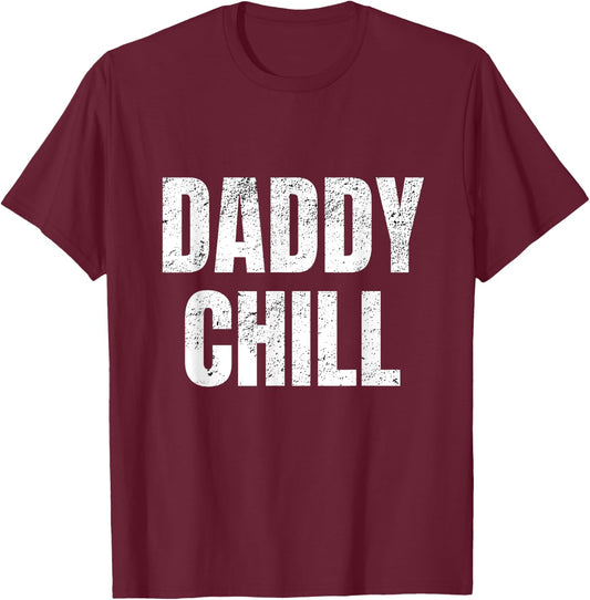 Daddy Chill Funny Viral Tik Trending Meme Distressed T-Shirt - T-Shirt | Maroon