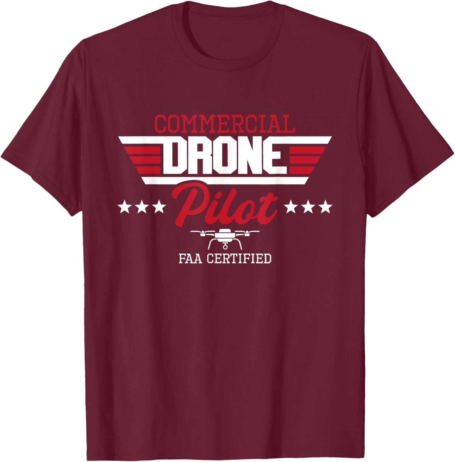 Commercial Drone Pilot - Aviator Quadcopter FAA Certified T-Shirt - T-Shirt | Maroon