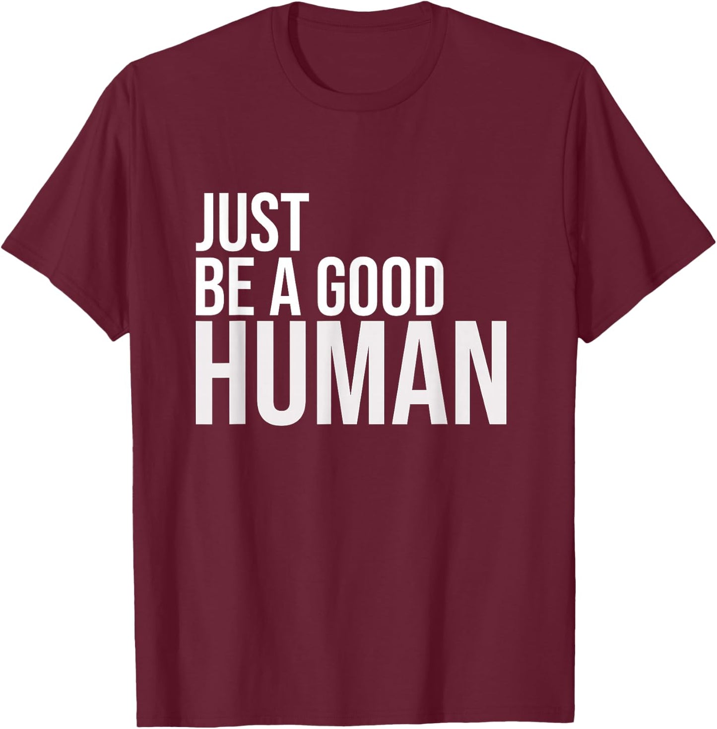 Just Be A Good Human Be A Nice Human Inspiring Humble Kind T-Shirt - T-Shirt | Maroon