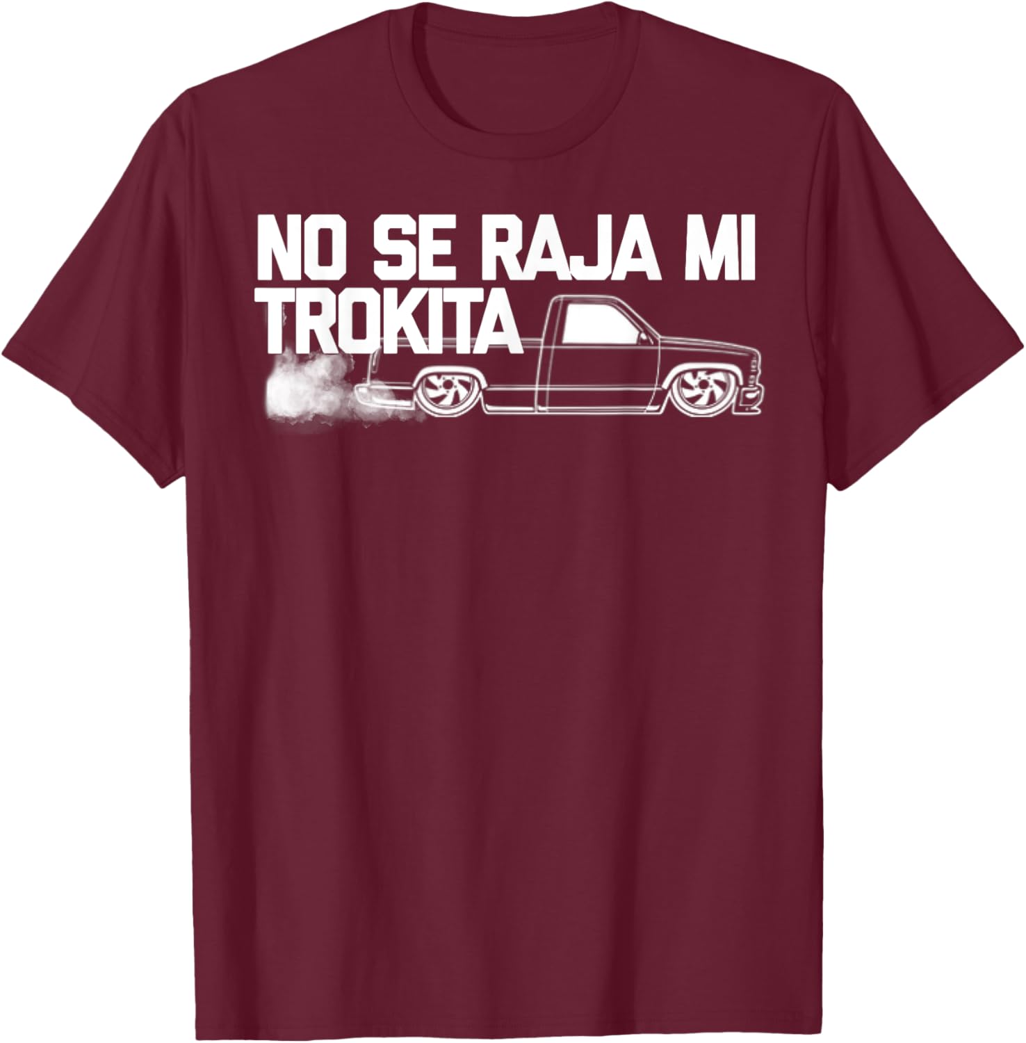 No se raja mi trokita mamalona quemando llanta T-Shirt - T-Shirt | Maroon