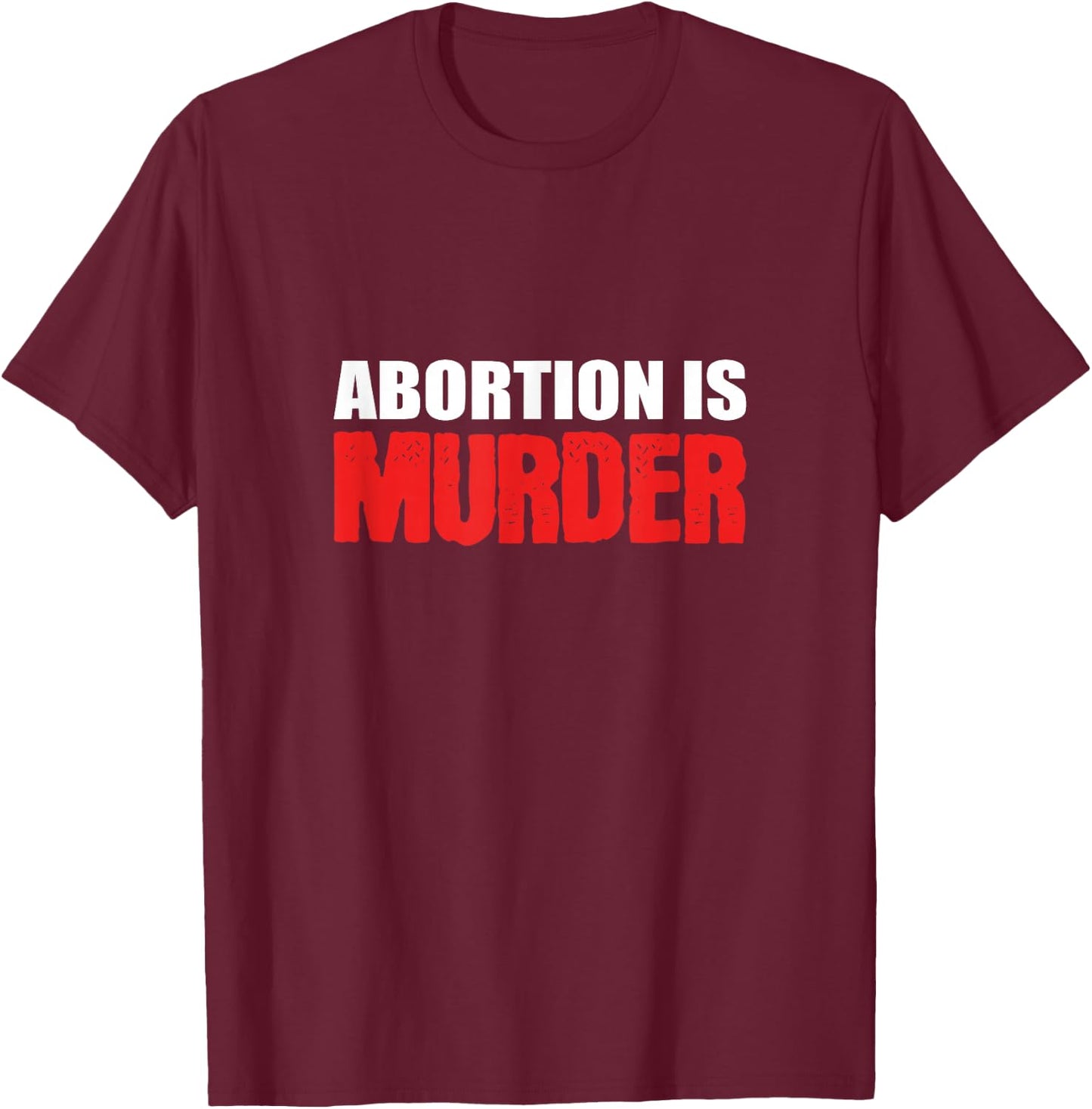 Abortion is Murder Pro-family T-Shirt - T-Shirt | Maroon