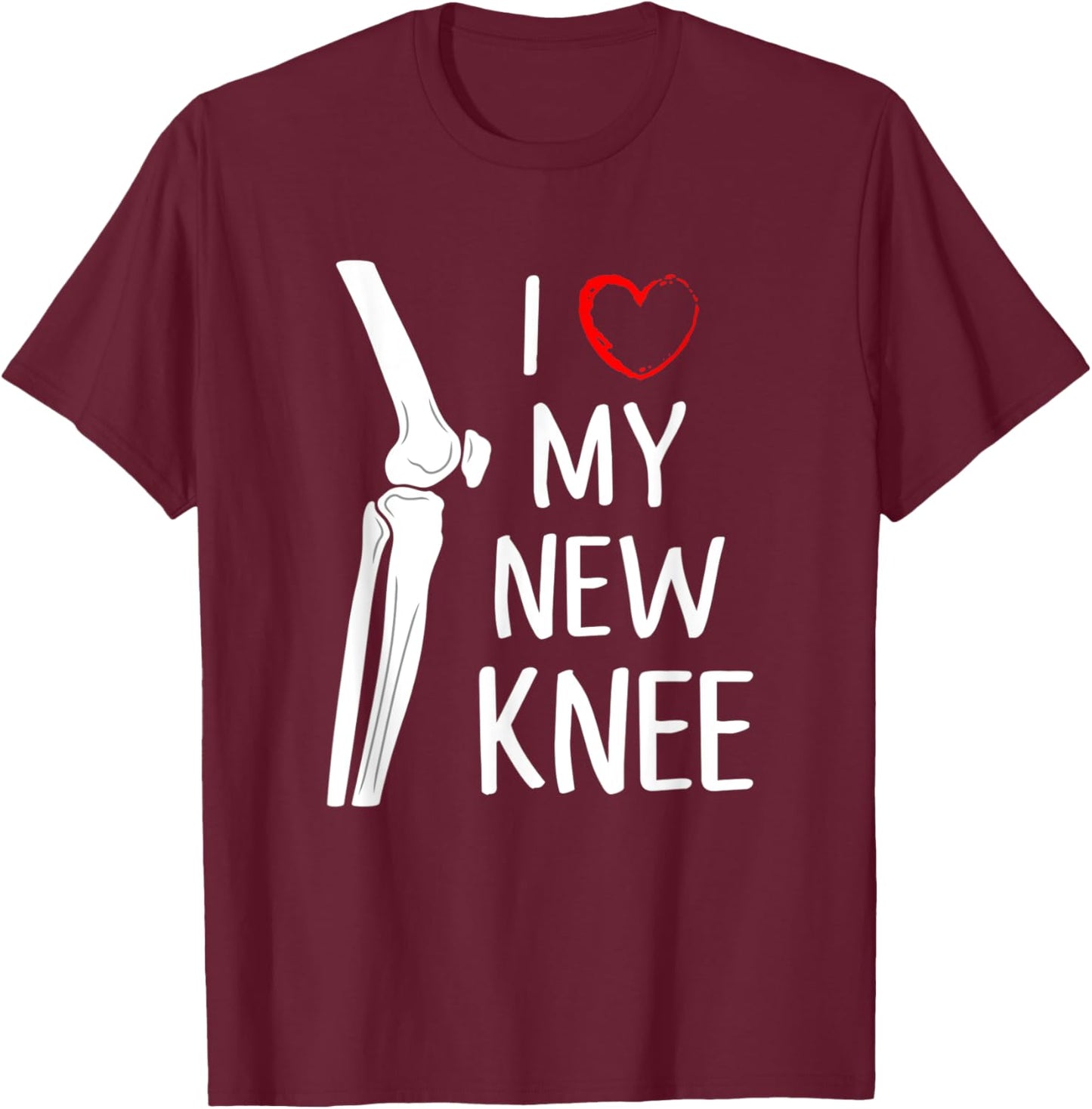I Love My New Knee Replacement Funny Surgery Recovery Gift T-Shirt - T-Shirt | Maroon