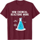 How Chemical Reactions Work Engineer Chemical Engineering T-Shirt - T-Shirt | Maroon