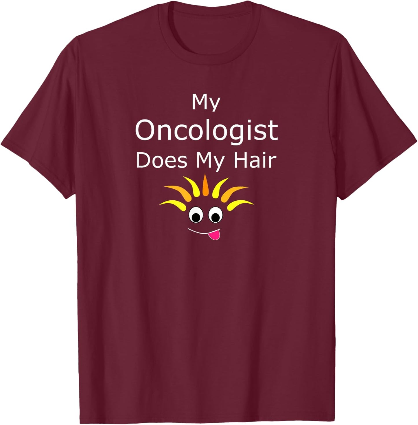 Funny Cancer Survivor Prize My Oncologist Does My Hair T-Shirt - T-Shirt | Maroon