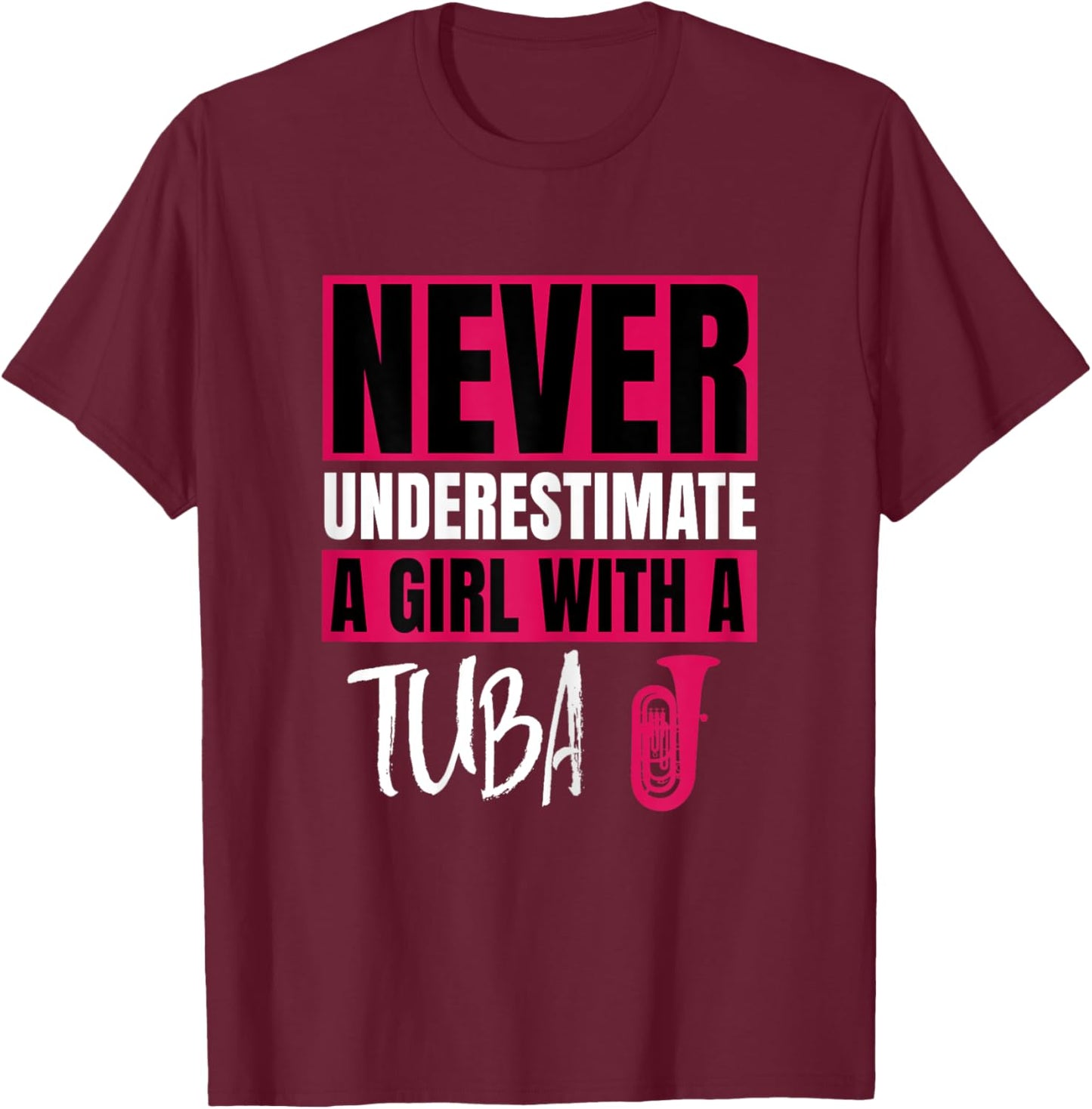 Never Underestimate A Girl With A Tuba Design T-Shirt - T-Shirt | Maroon
