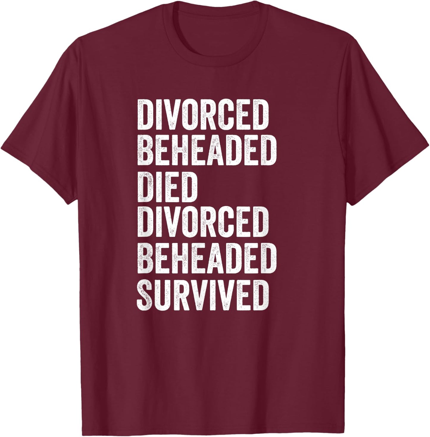 The fate of the six queens of Henry VIII Gift T-Shirt - T-Shirt | Maroon
