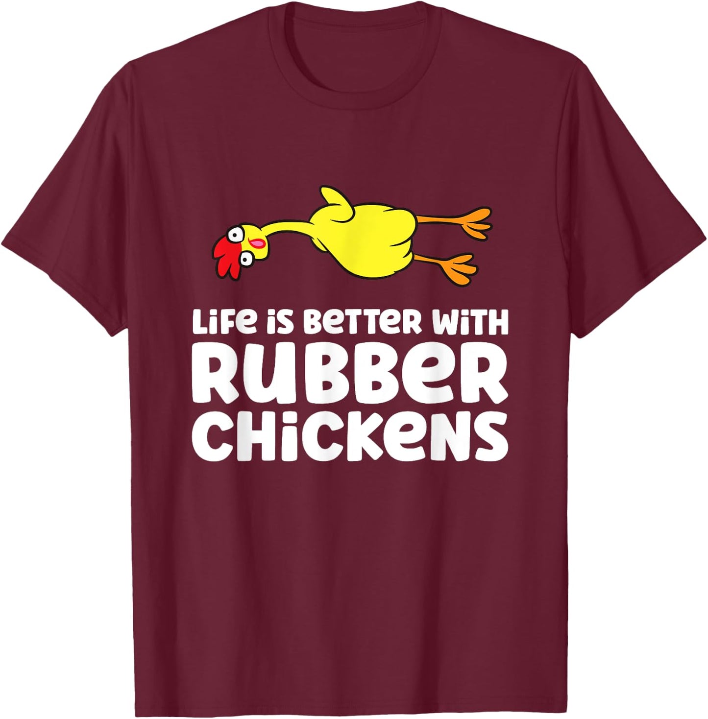 Life Is Better With Rubber Chickens T-Shirt - T-Shirt | Maroon