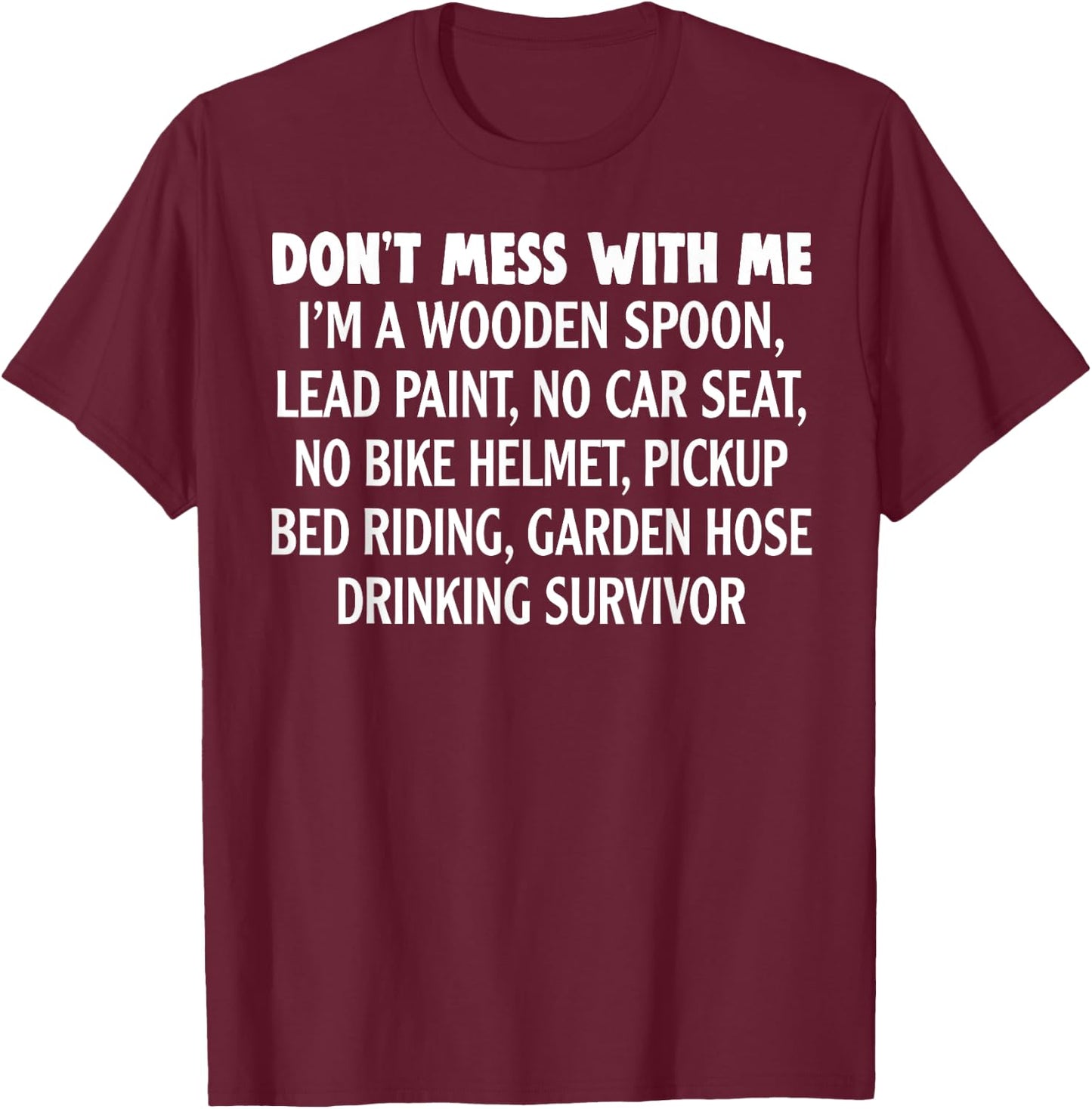 Don’t Mess With Me I’m Wooden Spoon Lead Paint No Car Seat T-Shirt - T-Shirt | Maroon