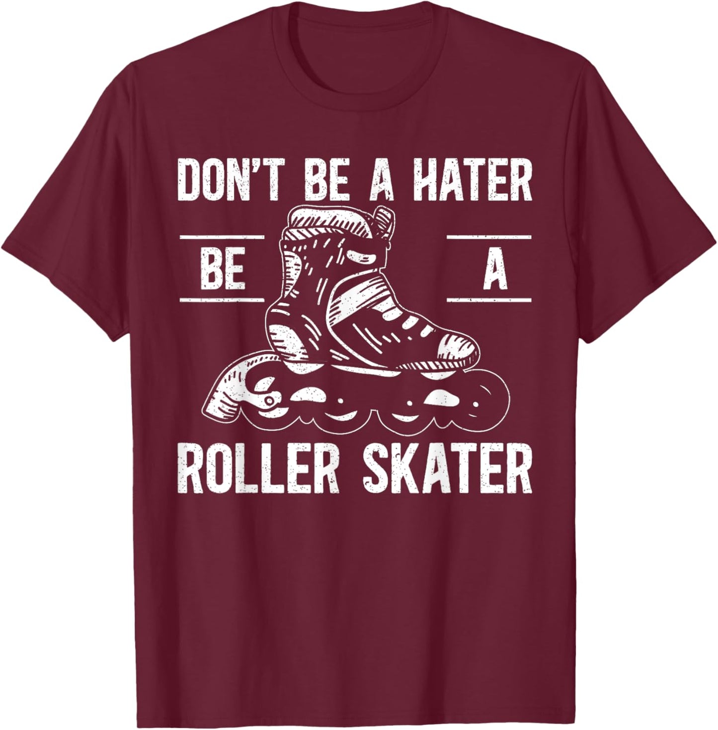 Don't Be A Hater Be A Roller Skater Rollerblades Skate T-Shirt - T-Shirt | Maroon