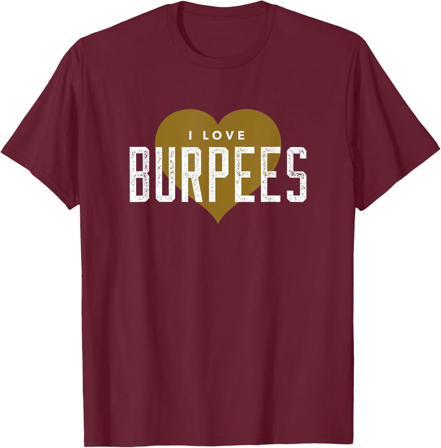 I Love Burpees - Gym Workout Funny Burpees T-Shirt - T-Shirt | Maroon