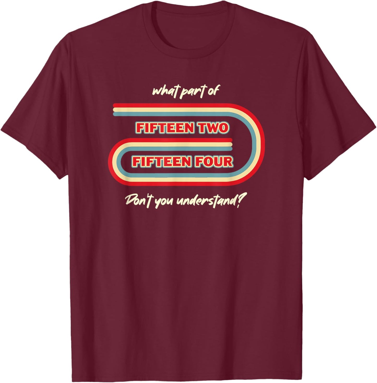 Funny Cribbage Board What Part of Fifteen Two Fifteen Four T-Shirt - T-Shirt | Maroon
