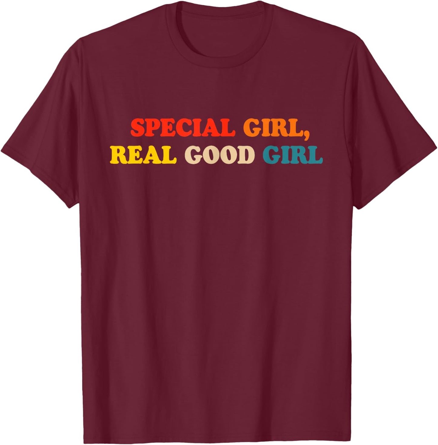 Special Girl Real Good Girl T-Shirt - T-Shirt | Maroon