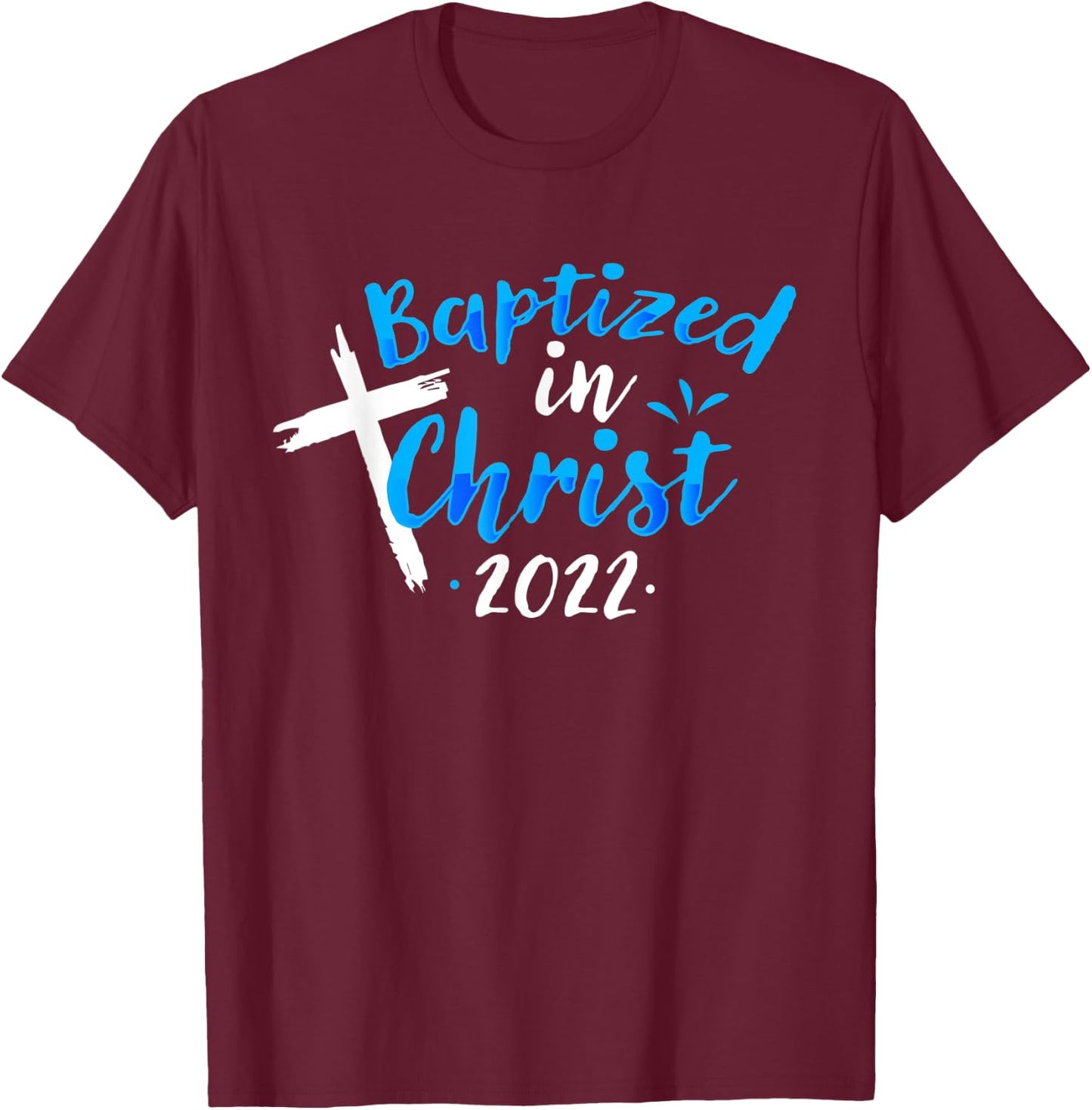 Baptized In Christ 2022 Baptism Catholic Christian T-Shirt - T-Shirt | Maroon