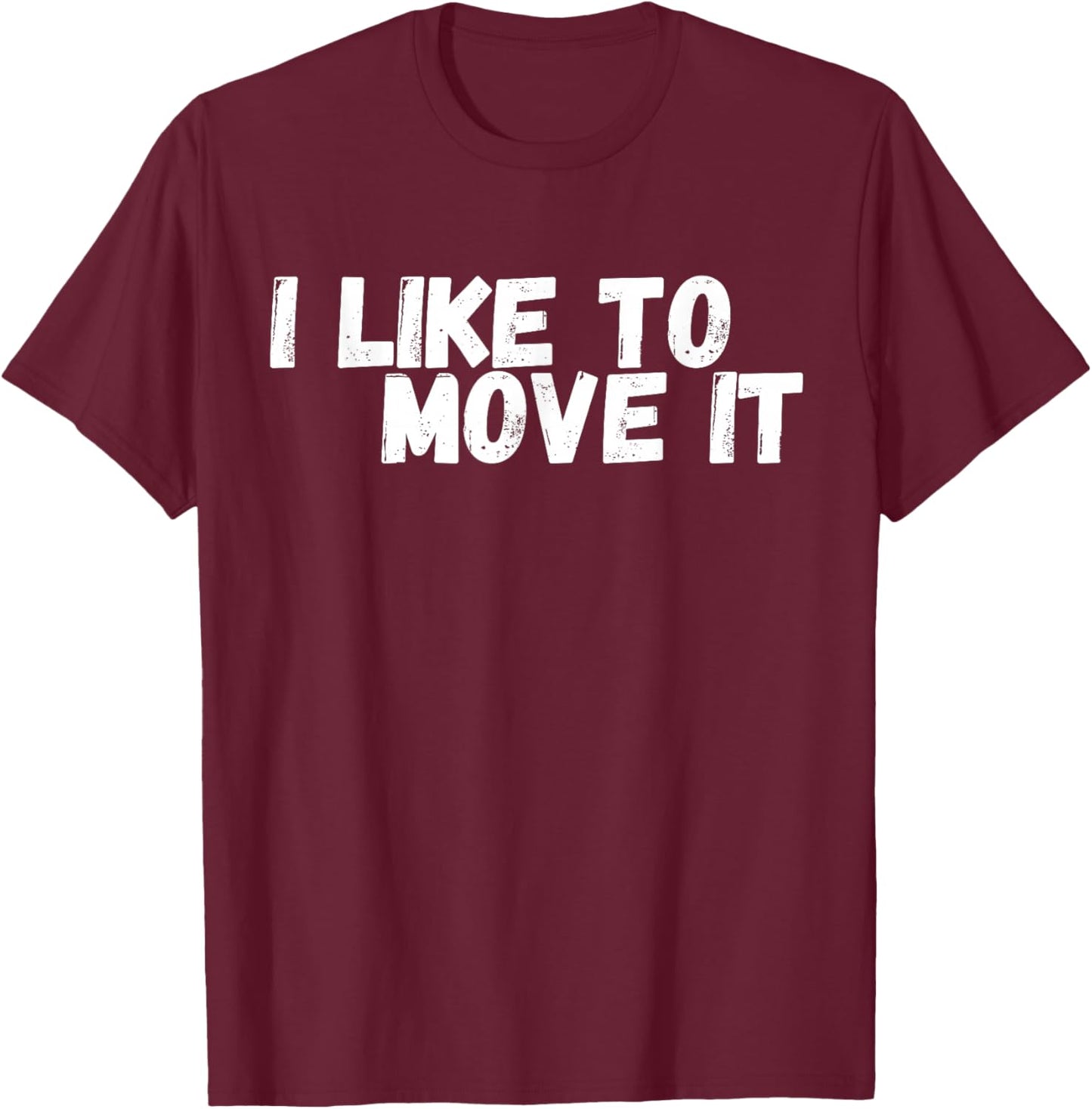Funny with title "I Like To Move IT" T-Shirt - T-Shirt | Maroon