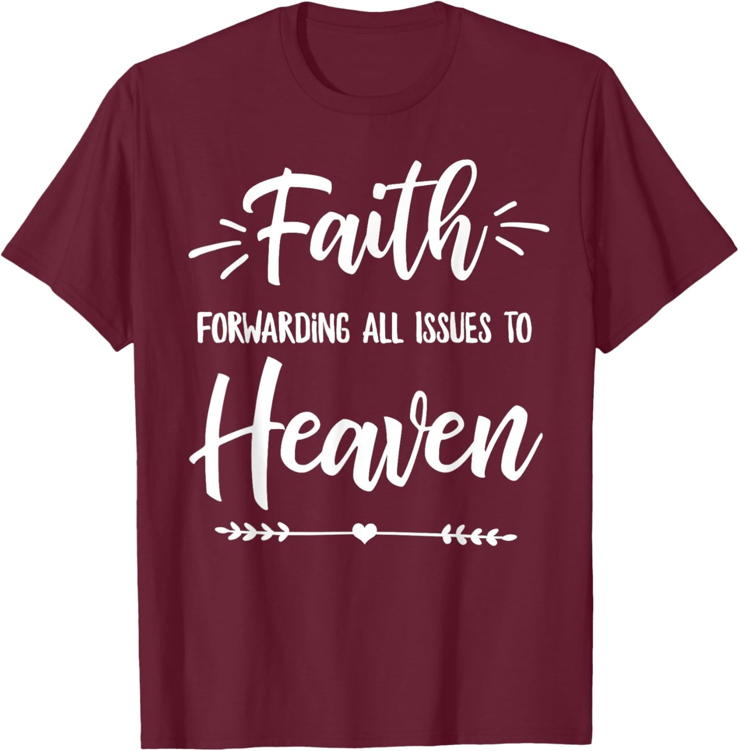 Faith Forwarding All Issues To Heaven Cute Christian Gift T-Shirt - T-Shirt | Maroon