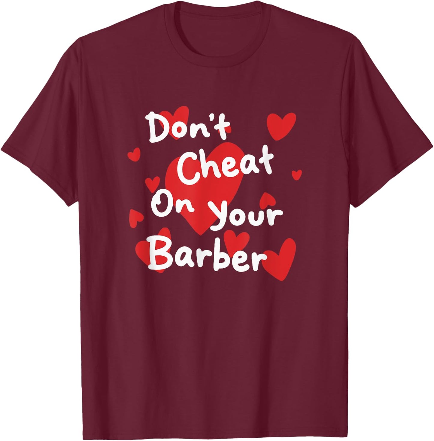 Don't cheat on your barber T-Shirt - T-Shirt | Maroon