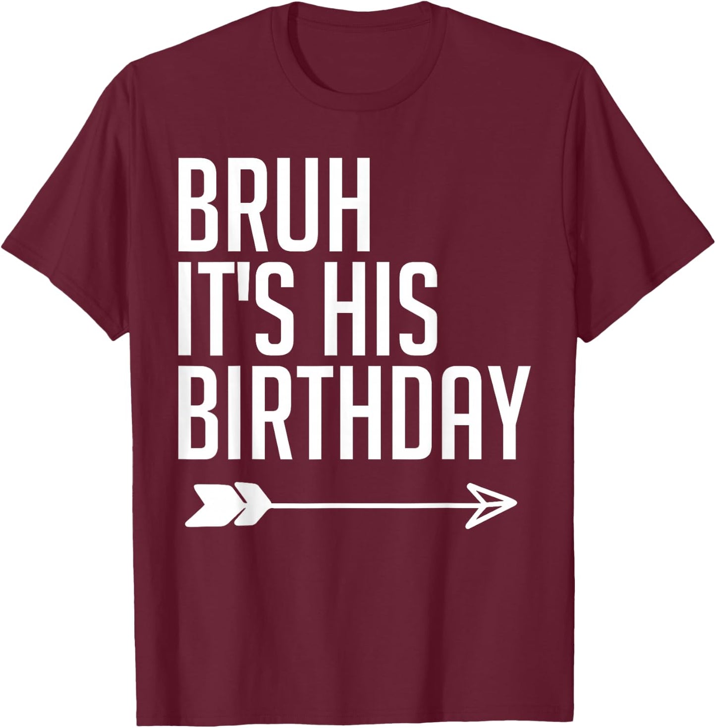 Bruh It's His Birthday Arrow Pointing Kids Men Women Funny T-Shirt - T-Shirt | Maroon