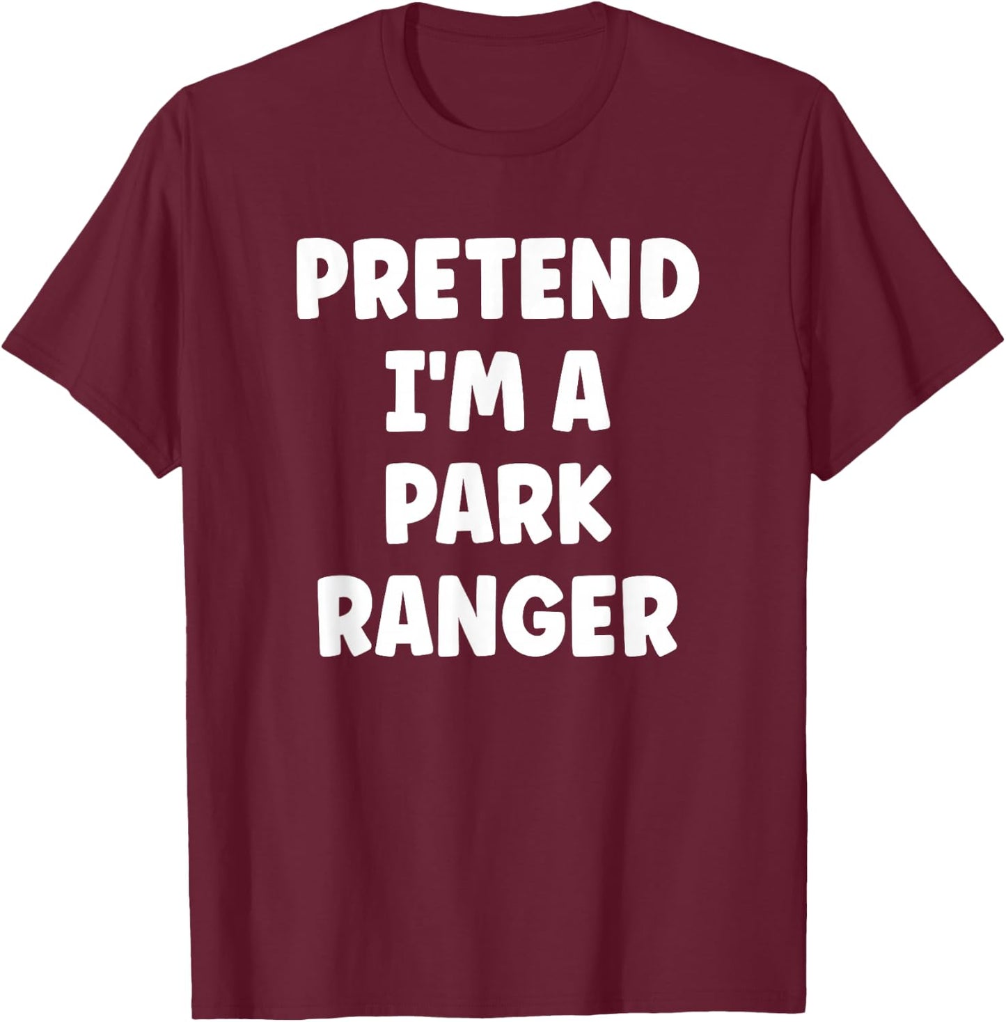 Pretend I'm A Park Ranger Easy Halloween Costume T-Shirt - T-Shirt | Maroon