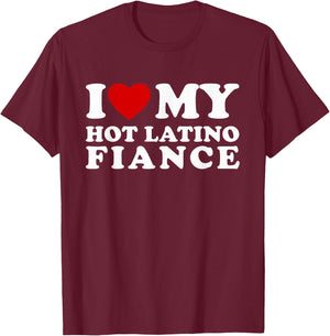 I Love My Hot Latino Fiance I Heart My Hot Latino Fiance T-Shirt - T-Shirt | Maroon
