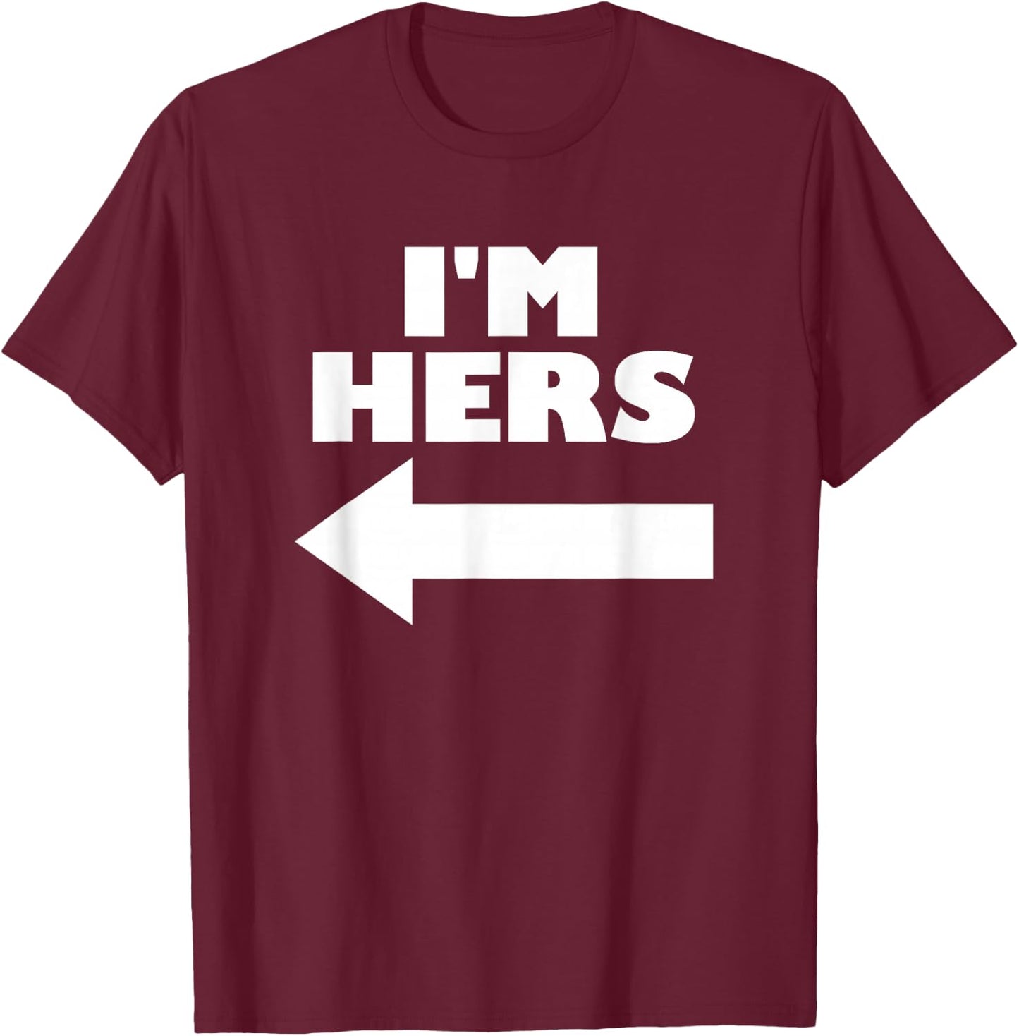 I'm Hers Arrow Pointing Left Matching Couple I'm Hers T-Shirt - T-Shirt | Maroon